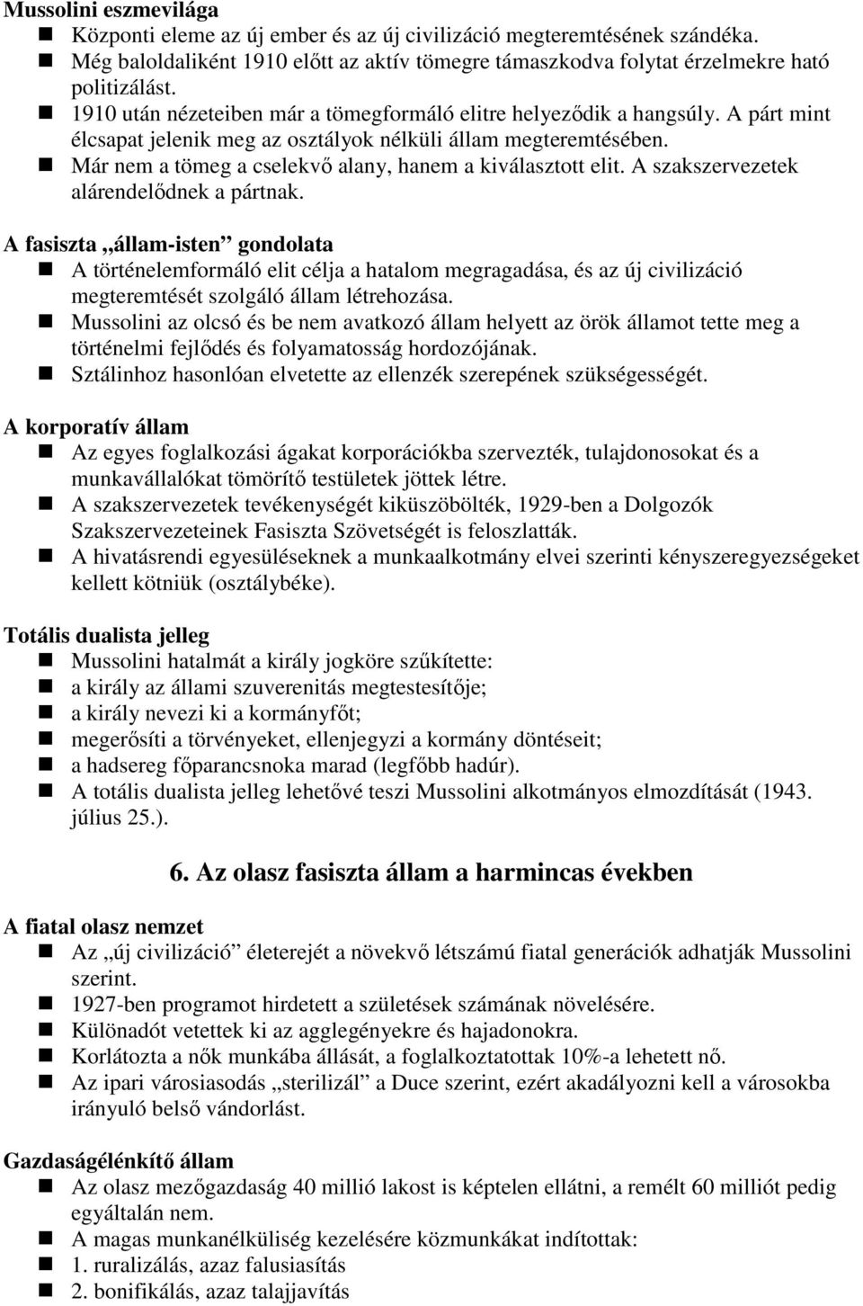 Már nem a tömeg a cselekvı alany, hanem a kiválasztott elit. A szakszervezetek alárendelıdnek a pártnak.