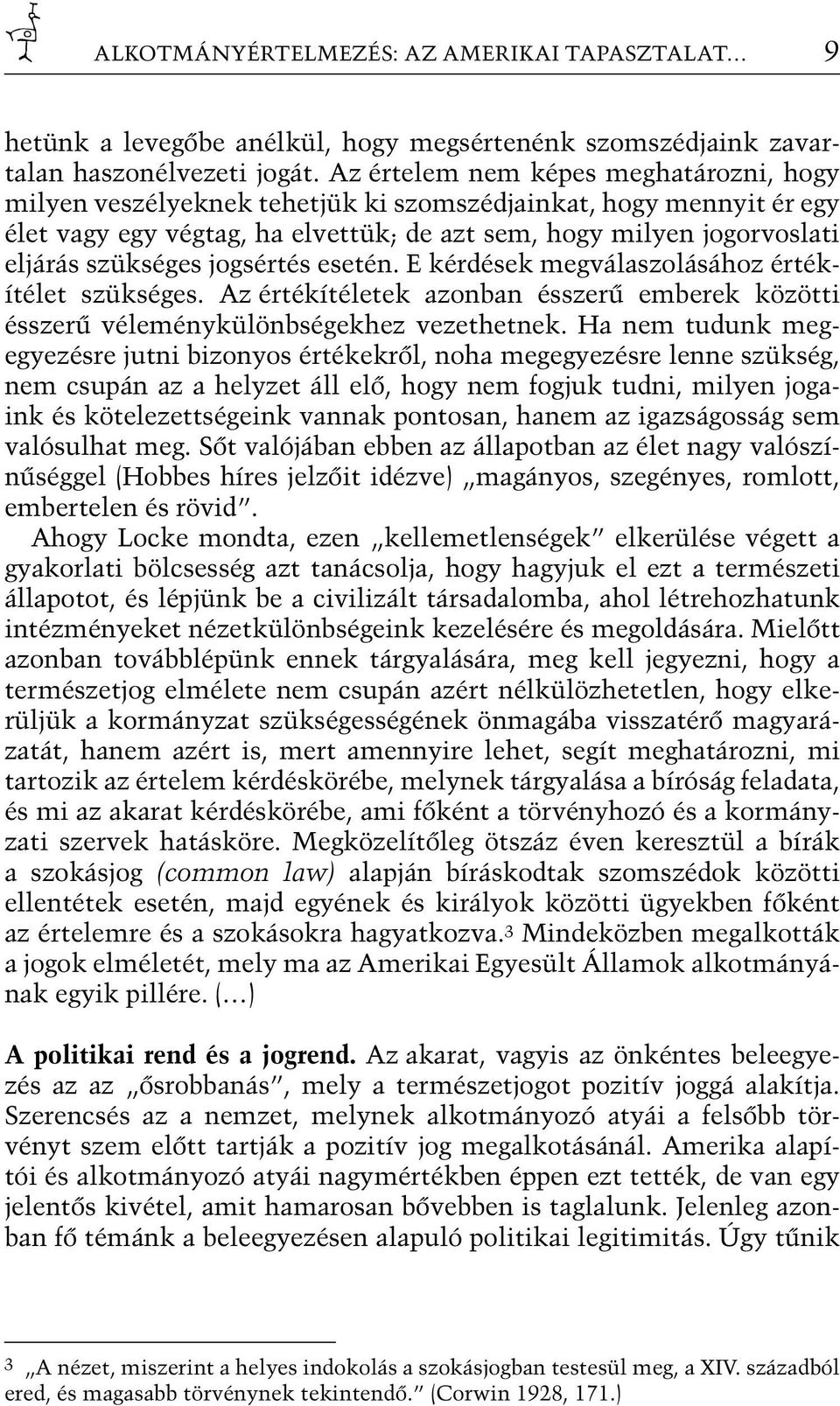 jogsértés esetén. E kérdések megválaszolásához értékítélet szükséges. Az értékítéletek azonban ésszerű emberek közötti ésszerű véleménykülönbségekhez vezethetnek.