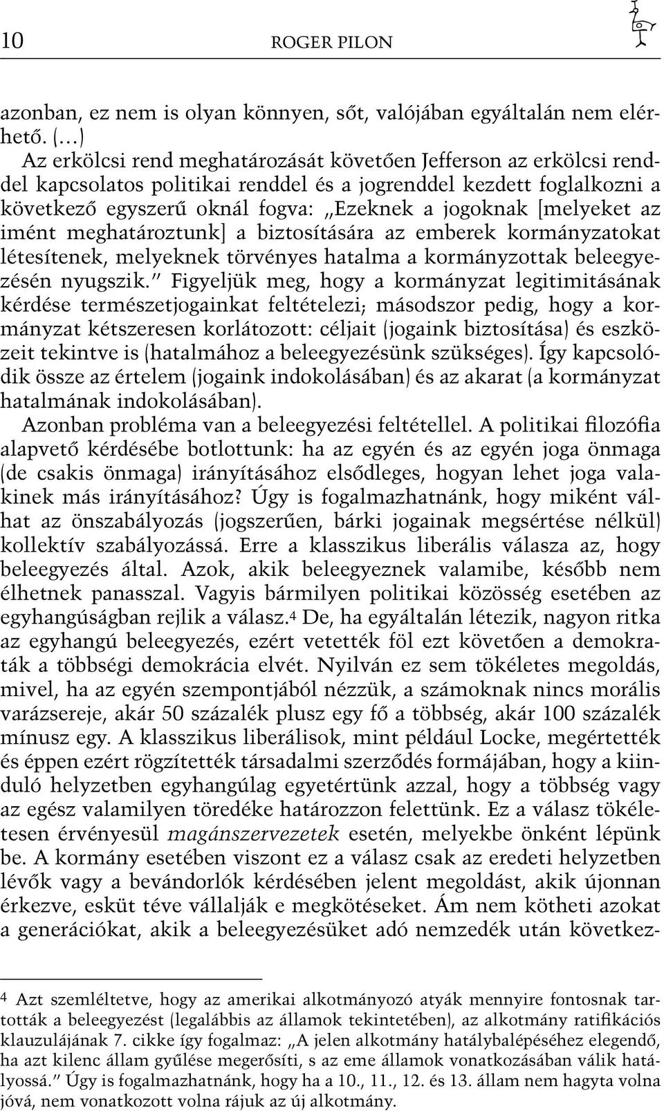 [melyeket az imént meghatároztunk] a biztosítására az emberek kormányzatokat létesítenek, melyeknek törvényes hatalma a kormányzottak beleegyezésén nyugszik.