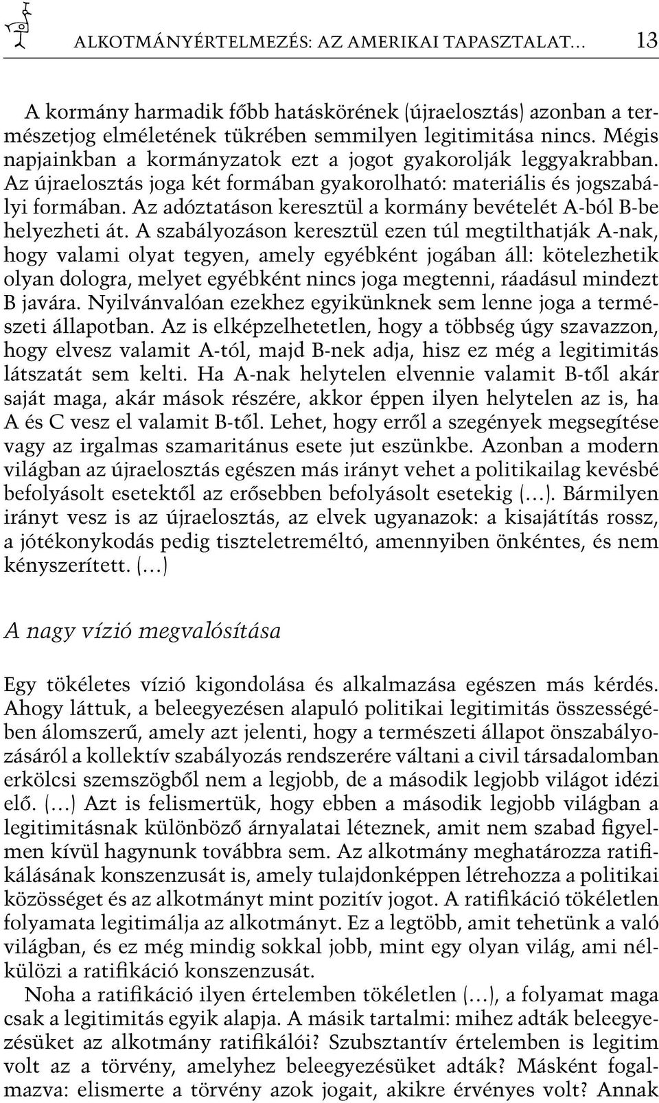 Az adóztatáson keresztül a kormány bevételét A-ból B-be helyezheti át.