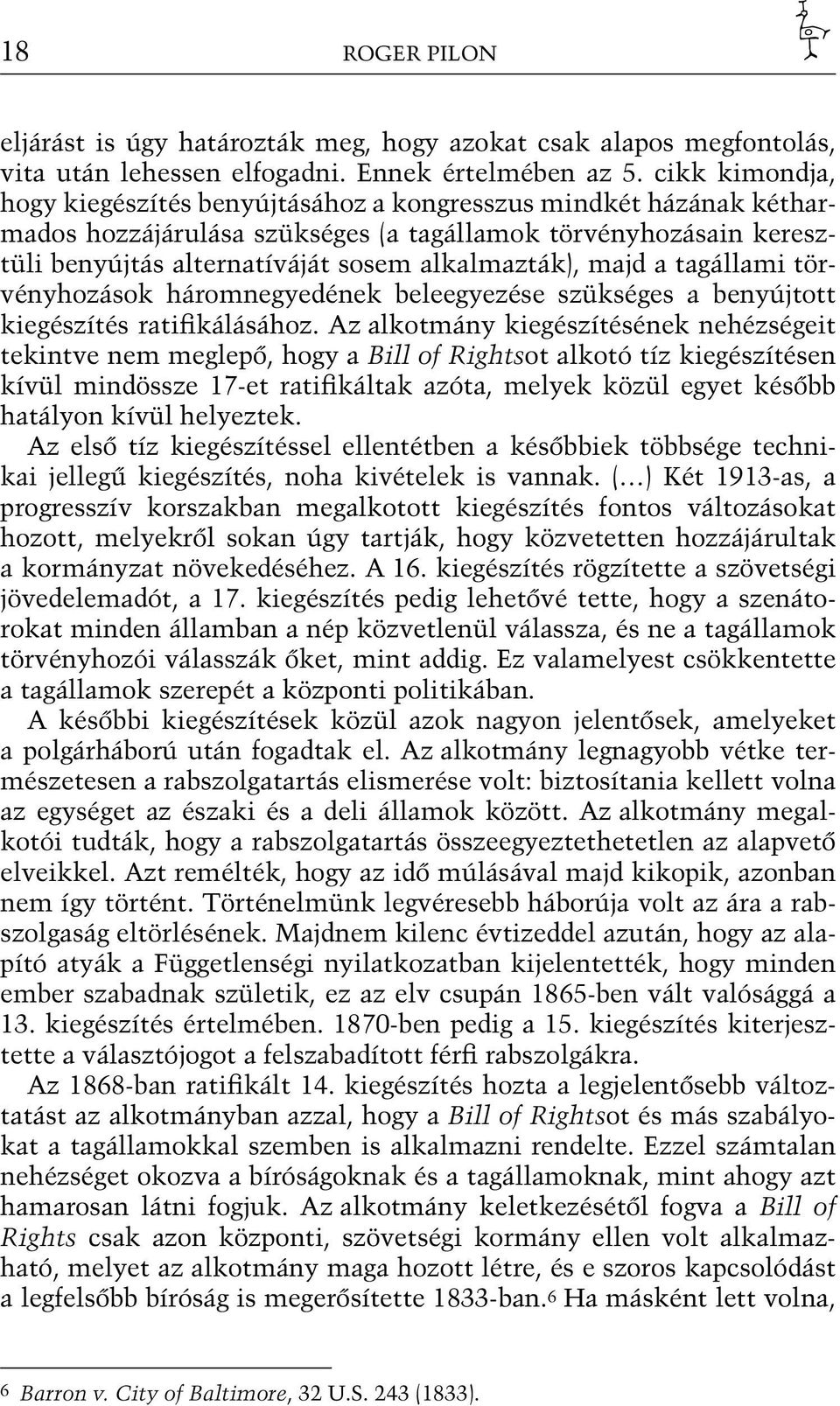 majd a tagállami törvényhozások háromnegyedének beleegyezése szükséges a benyújtott kiegészítés ratifikálásához.