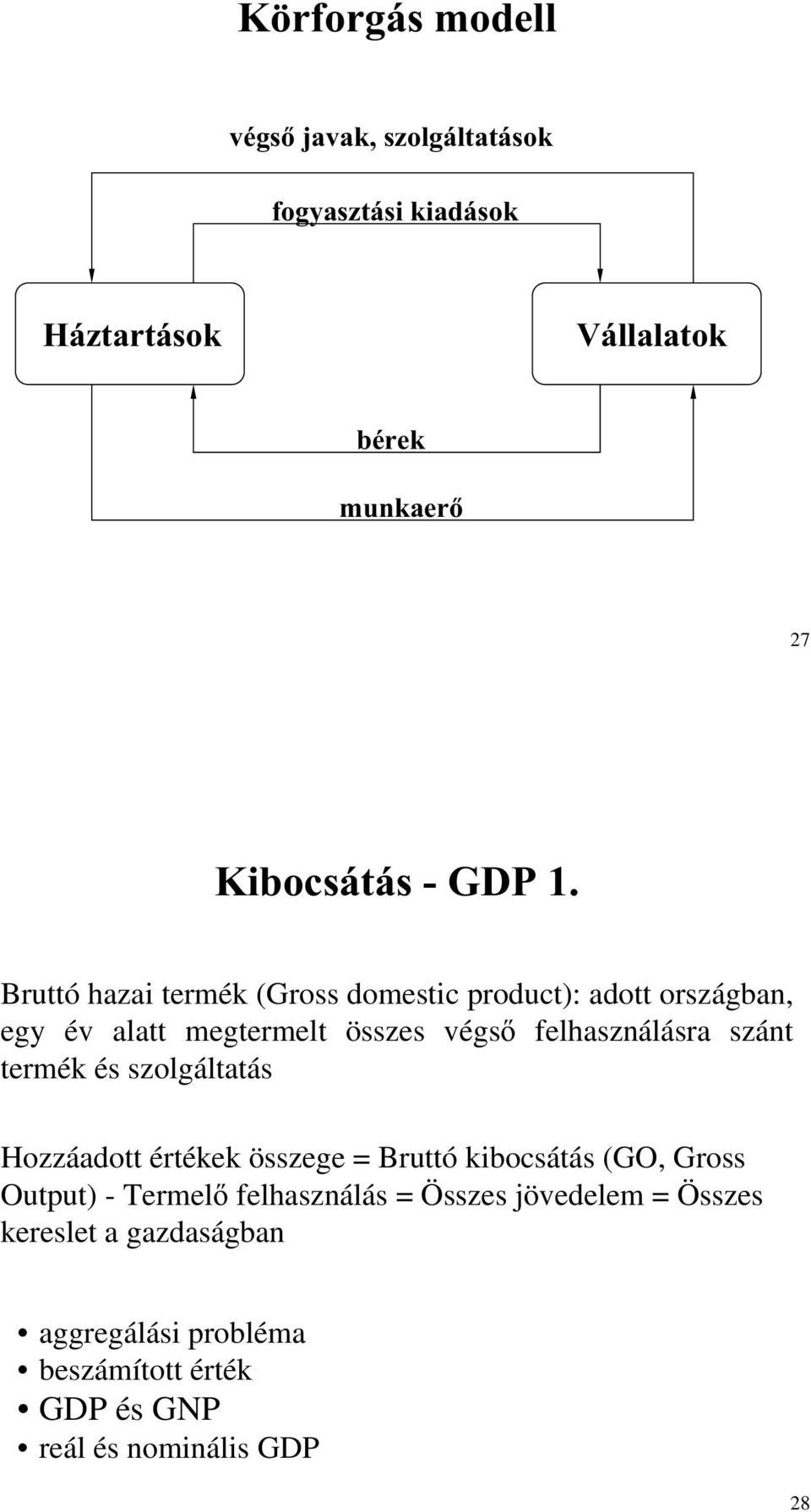 Bruttó hazai termék (Gross domestic product): adott országban, egy év alatt megtermelt összes végs felhasználásra szánt