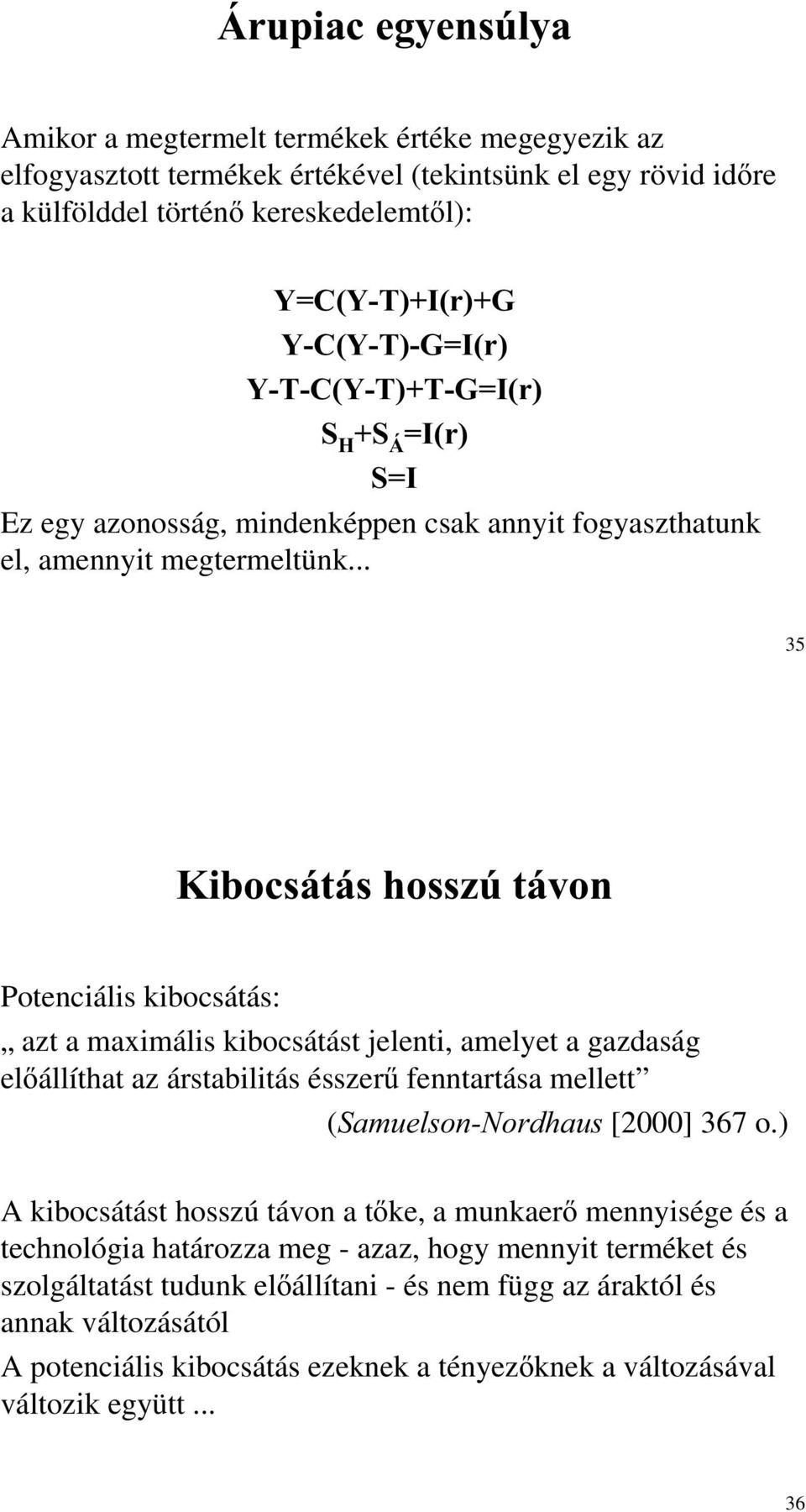 .. 35 Kibocsátás hosszú távon Potenciális kibocsátás: azt a maximális kibocsátást jelenti, amelyet a gazdaság el állíthat az árstabilitás ésszer fenntartása mellett (Samuelson-Nordhaus [2000] 367 o.