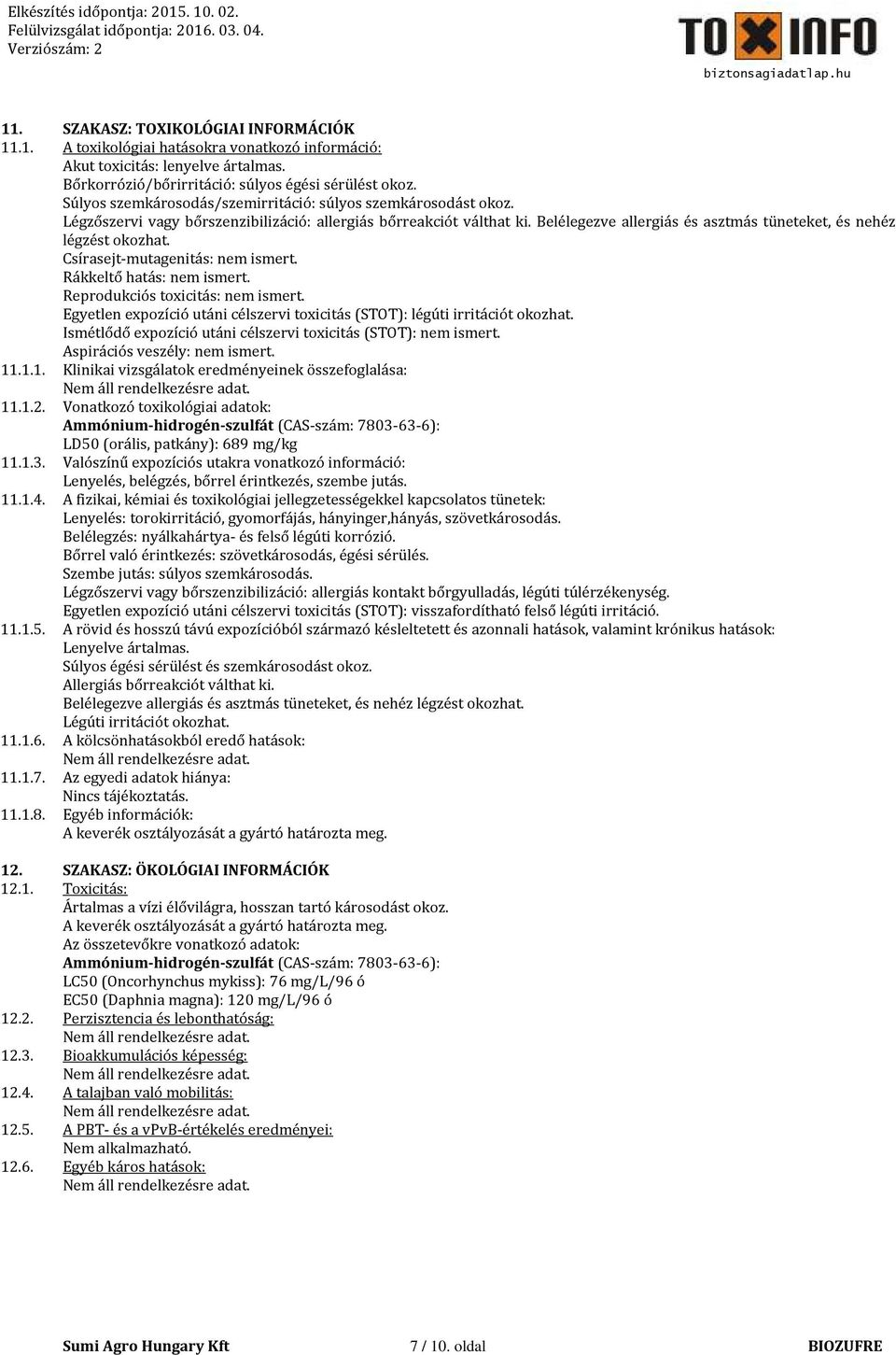 Belélegezve allergiás és asztmás tüneteket, és nehéz légzést okozhat. Csírasejt-mutagenitás: nem ismert. Rákkeltő hatás: nem ismert. Reprodukciós toxicitás: nem ismert.