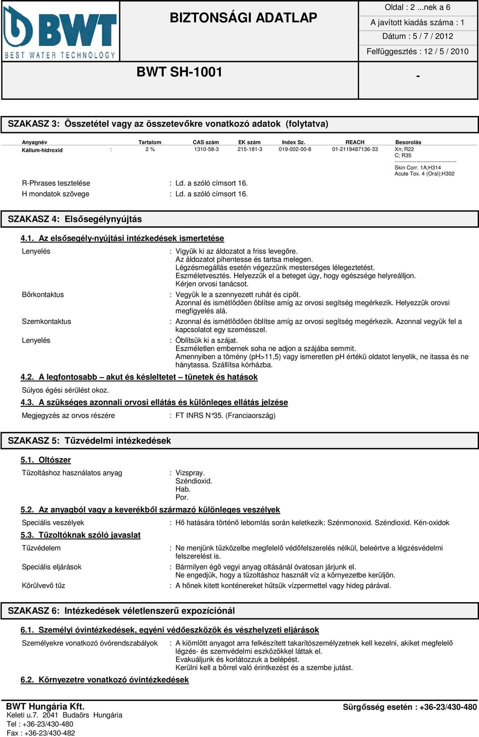 a szóló címsort 16. H mondatok szövege : Ld. a szóló címsort 16. SZAKASZ 4: Elsősegélynyújtás 4.1. Az elsősegély-nyújtási intézkedések ismertetése Lenyelés Bőrkontaktus Szemkontaktus Lenyelés 4.2.