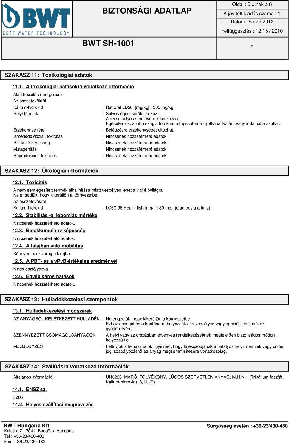 .1. A toxikológiai hatásokra vonatkozó információ Akut toxicitás (mérgezés) Az összetevőkről Helyi tünetek Érzékennyé tétel Ismétlődő dózisú toxicitás Rákkeltő képesség Mutagenitás Reprodukciós