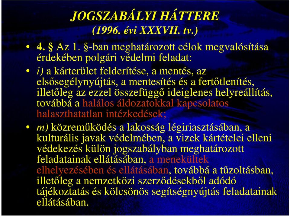 illetıleg az ezzel összefüggı ideiglenes helyreállítás, továbbá a halálos áldozatokkal kapcsolatos halaszthatatlan intézkedések; m) közremőködés a lakosság légiriasztásában,