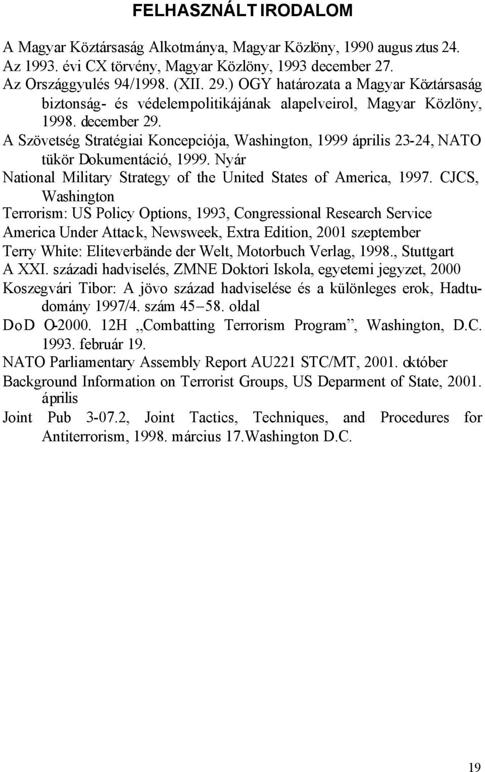 A Szövetség Stratégiai Koncepciója, Washington, 1999 április 23-24, NATO tükör Dokumentáció, 1999. Nyár National Military Strategy of the United States of America, 1997.