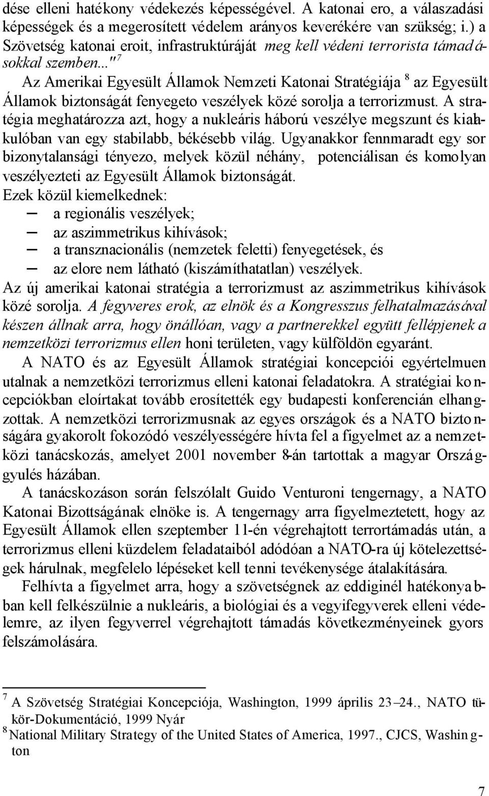 .." 7 Az Amerikai Egyesült Államok Nemzeti Katonai Stratégiája 8 az Egyesült Államok biztonságát fenyegeto veszélyek közé sorolja a terrorizmust.