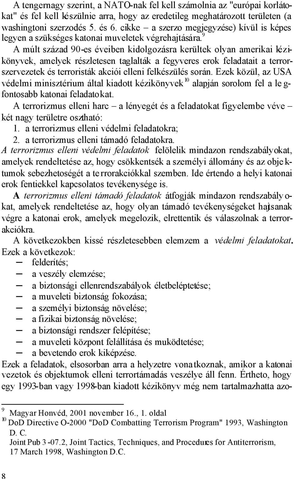 9 A múlt század 90-es éveiben kidolgozásra kerültek olyan amerikai kézikönyvek, amelyek részletesen taglalták a fegyveres erok feladatait a terrorszervezetek és terroristák akciói elleni felkészülés