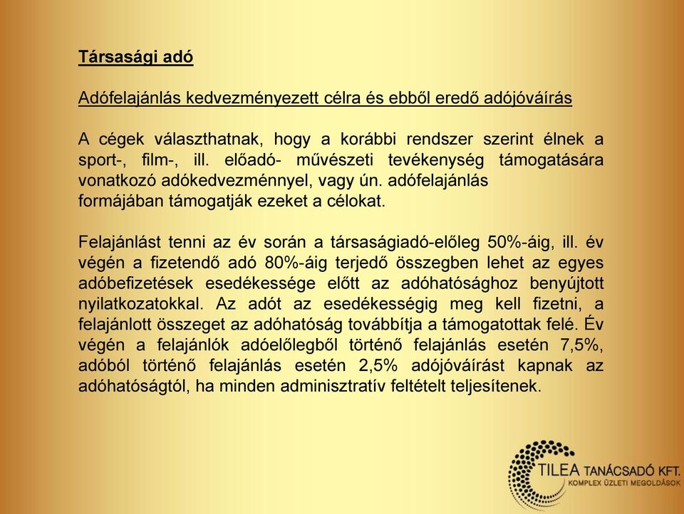 év végén a fizetendő adó 80%-áig terjedő összegben lehet az egyes adóbefizetések esedékessége előtt az adóhatósághoz benyújtott nyilatkozatokkal.