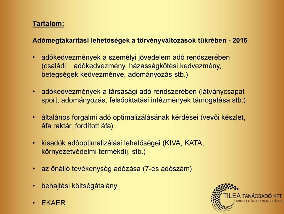 ) adókedvezmények a társasági adó rendszerében (látványcsapat sport, adományozás, felsőoktatási intézmények támogatása stb.