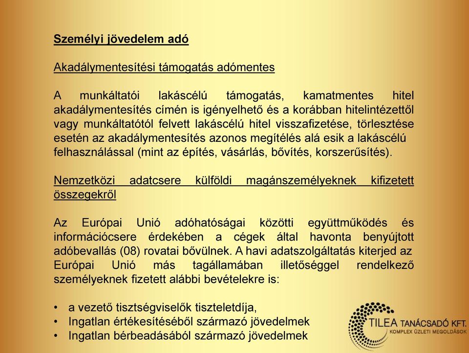 Nemzetközi adatcsere külföldi magánszemélyeknek kifizetett összegekről Az Európai Unió adóhatóságai közötti együttműködés és információcsere érdekében a cégek által havonta benyújtott adóbevallás