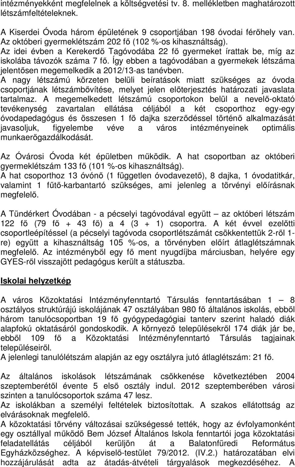 Így ebben a tagóvodában a gyermekek létszáma jelentısen megemelkedik a 2012/13-as tanévben.