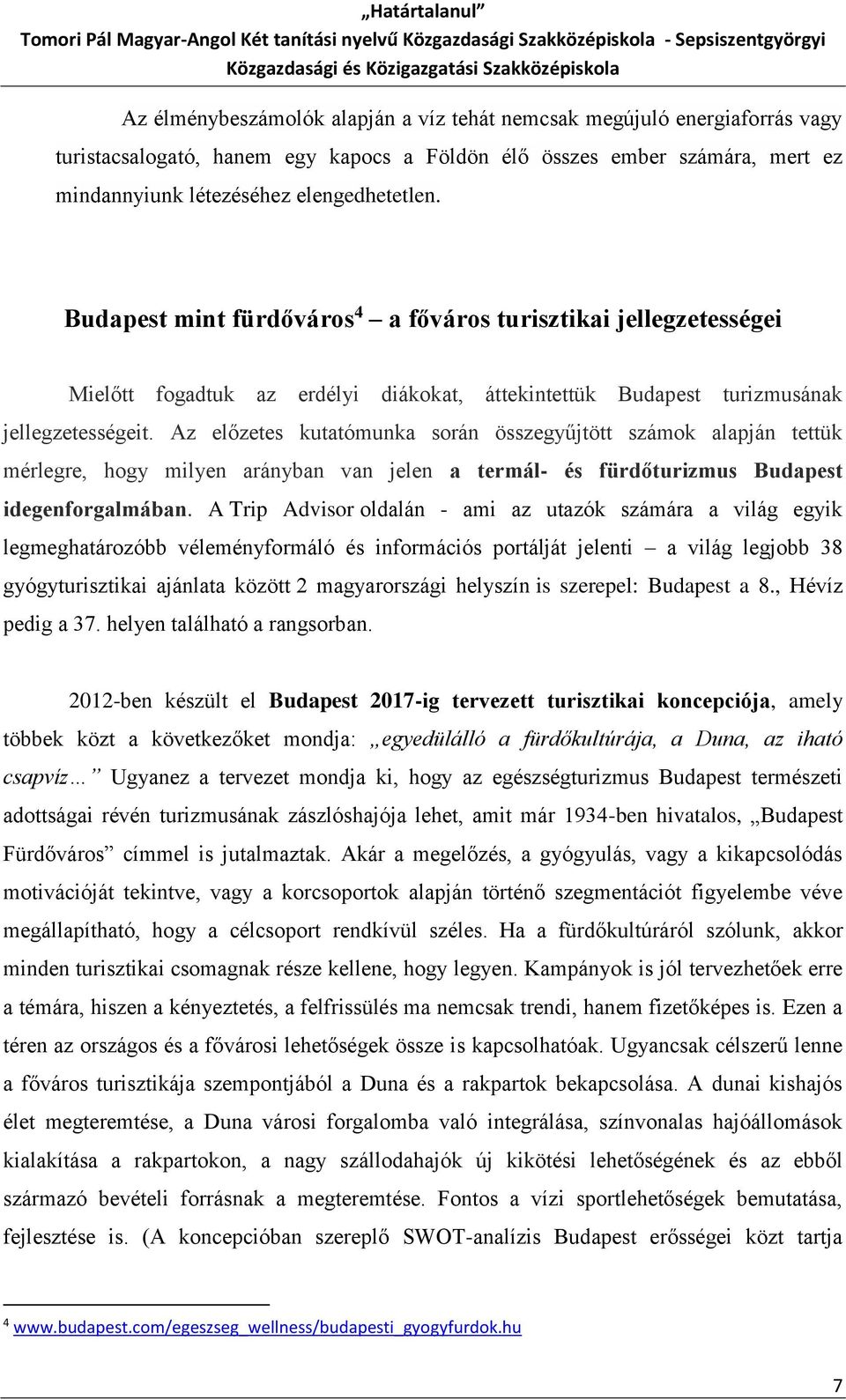 Az előzetes kutatómunka során összegyűjtött számok alapján tettük mérlegre, hogy milyen arányban van jelen a termál- és fürdőturizmus Budapest idegenforgalmában.