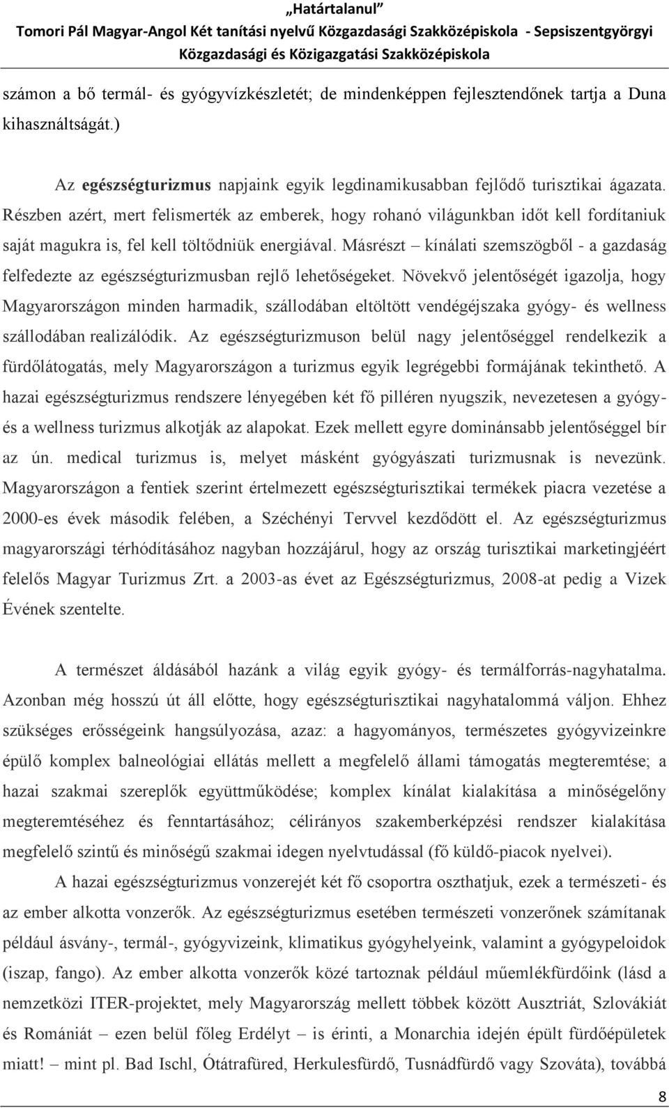 Másrészt kínálati szemszögből - a gazdaság felfedezte az egészségturizmusban rejlő lehetőségeket.