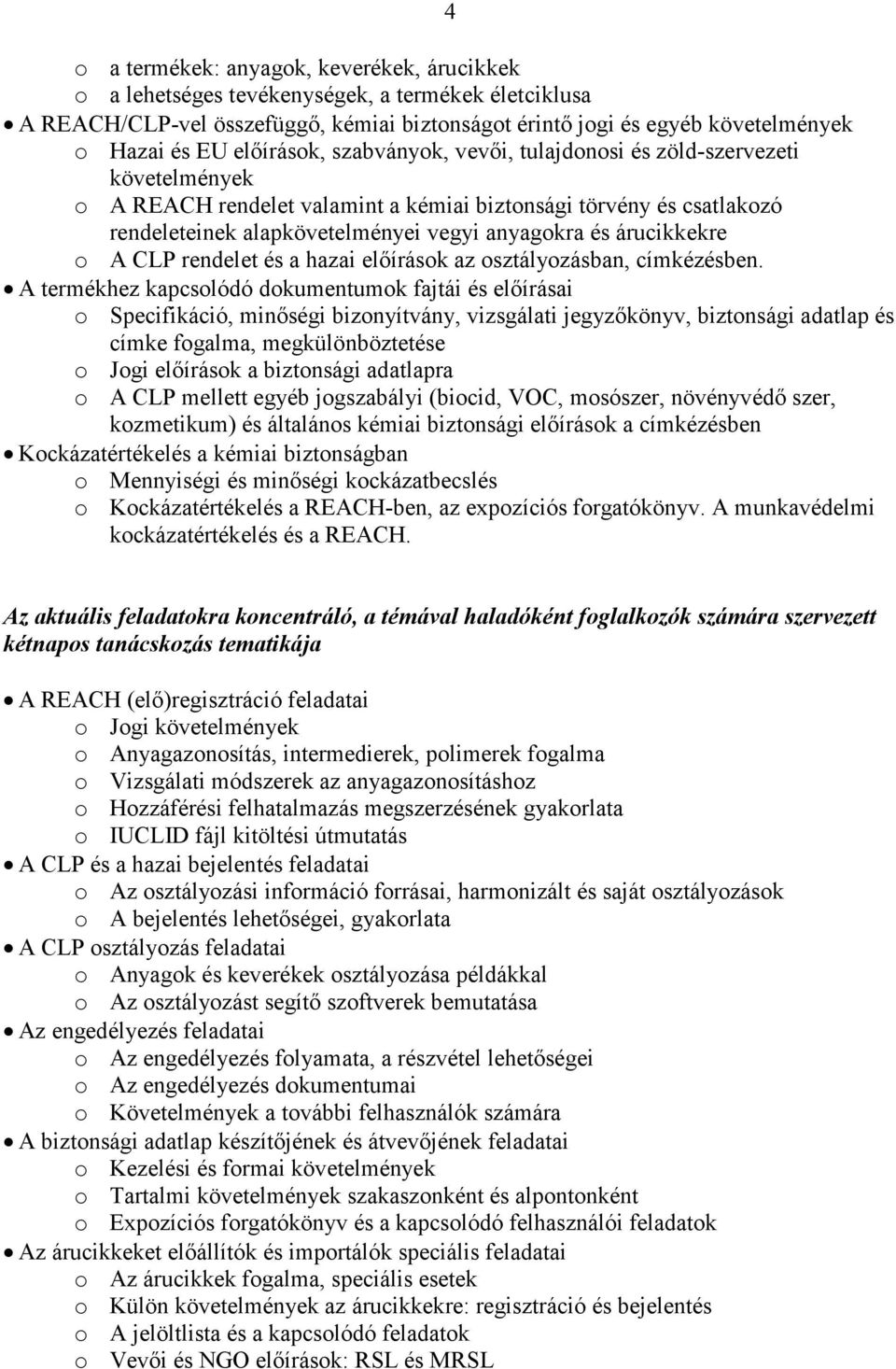 árucikkekre o A CLP rendelet és a hazai előírások az osztályozásban, címkézésben.