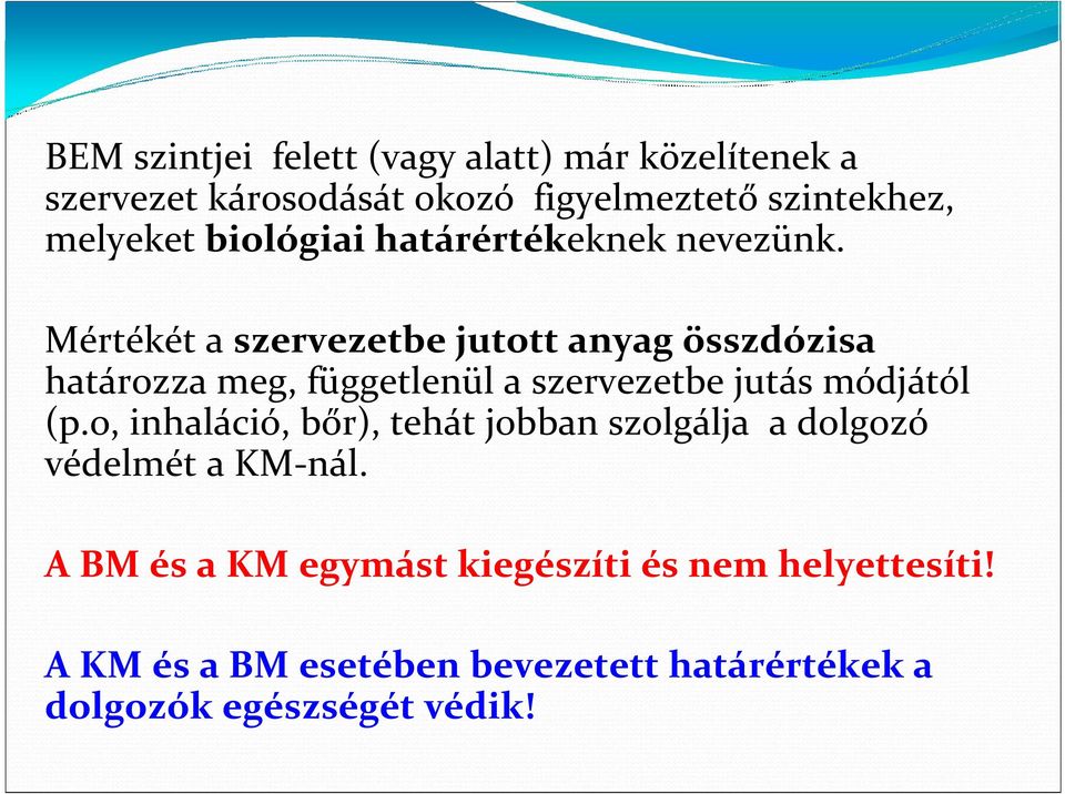 Mértékét a szervezetbe jutott anyag összdózisa határozza meg, függetlenül a szervezetbe jutás módjától (p.