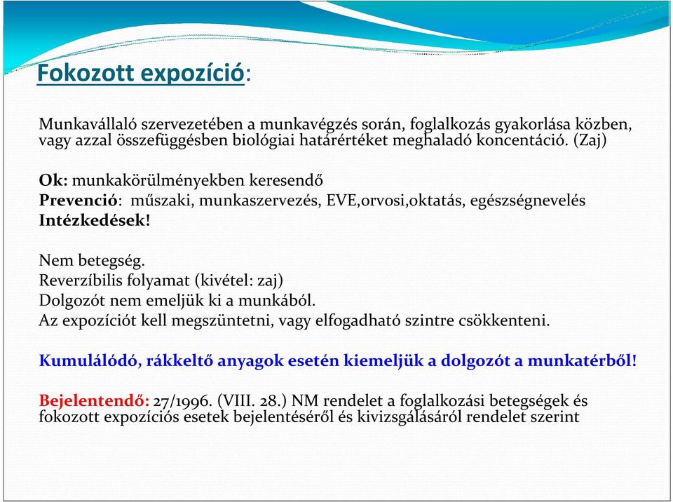 Reverzíbilis folyamat (kivétel: zaj) Dolgozót nem emeljük ki a munkából. Az expozíciót kell megszüntetni, vagy elfogadható szintre csökkenteni.