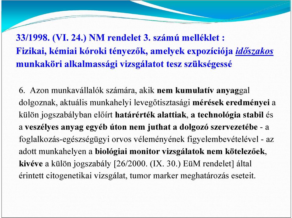 technológia stabil és a veszélyes anyag egyéb úton nem juthat a dolgozó szervezetébe - a foglalkozás-egészségügyi orvos véleményének figyelembevételével - az adott munkahelyen