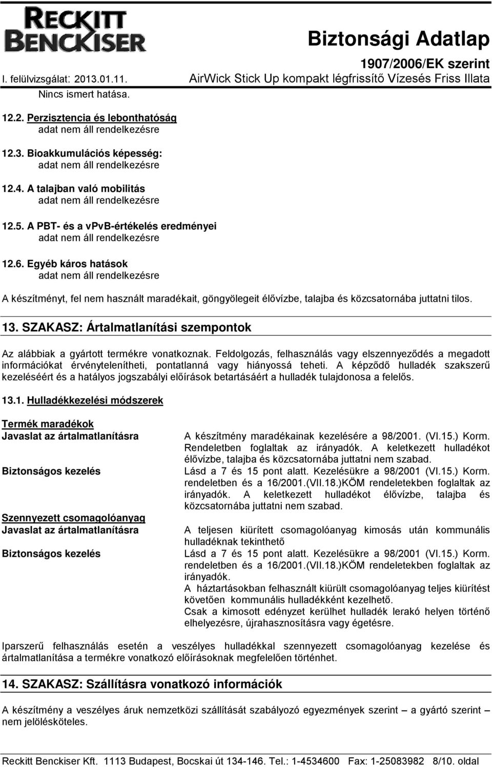 SZAKASZ: Ártalmatlanítási szempontok Az alábbiak a gyártott termékre vonatkoznak.