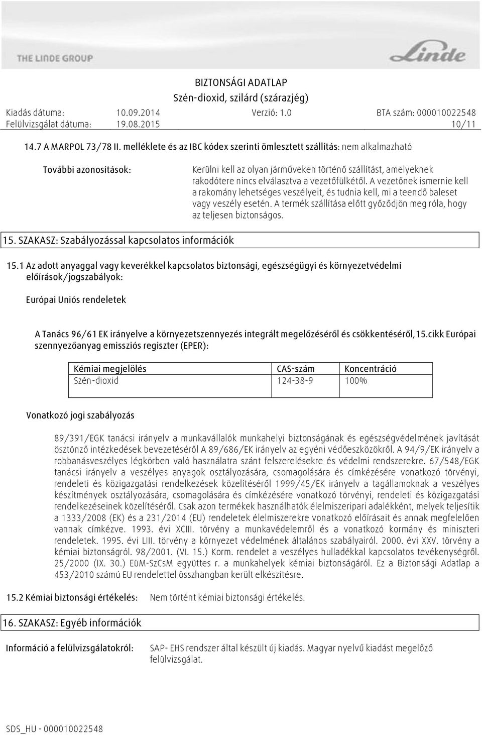 vezetőfülkétől. A vezetőnek ismernie kell a rakomány lehetséges veszélyeit, és tudnia kell, mi a teendő baleset vagy veszély esetén.