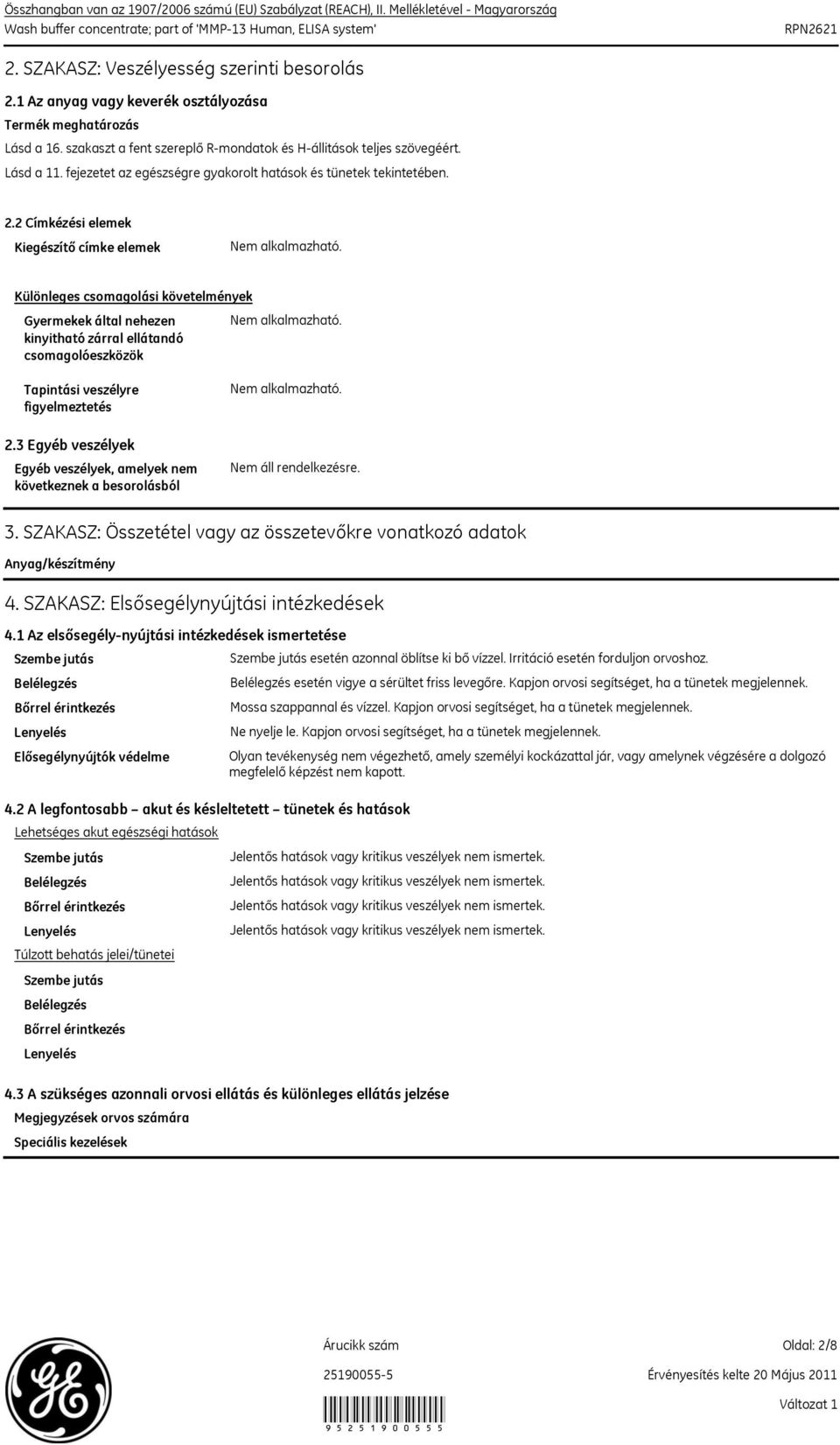 2 Címkézési elemek Kiegészítő címke elemek Különleges csomagolási követelmények Gyermekek által nehezen kinyitható zárral ellátandó csomagolóeszközök Tapintási veszélyre figyelmeztetés 2.