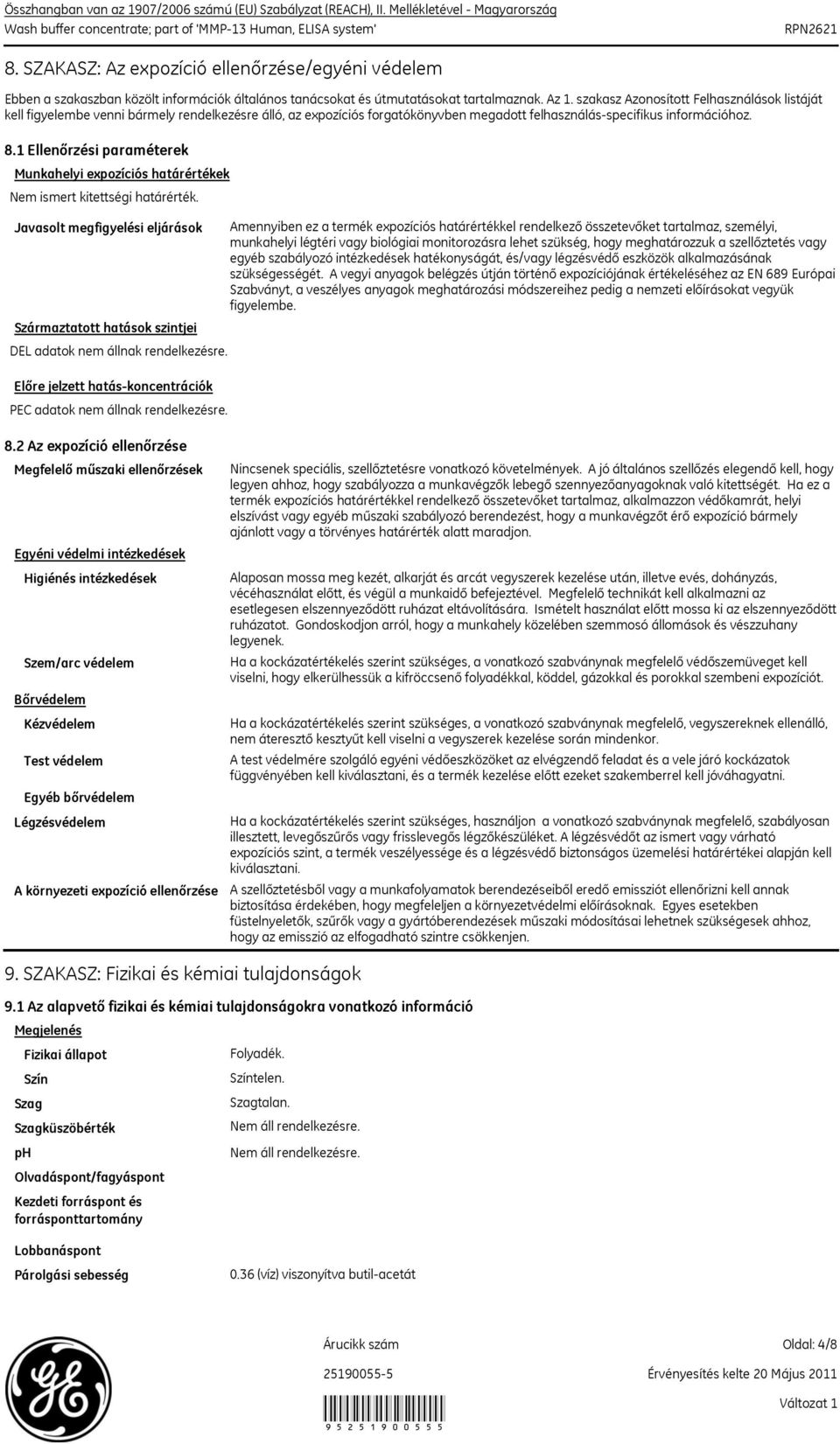 szakasz Azonosított Felhasználások listáját kell figyelembe venni bármely rendelkezésre álló, az expozíciós forgatókönyvben megadott felhasználásspecifikus információhoz. 8.