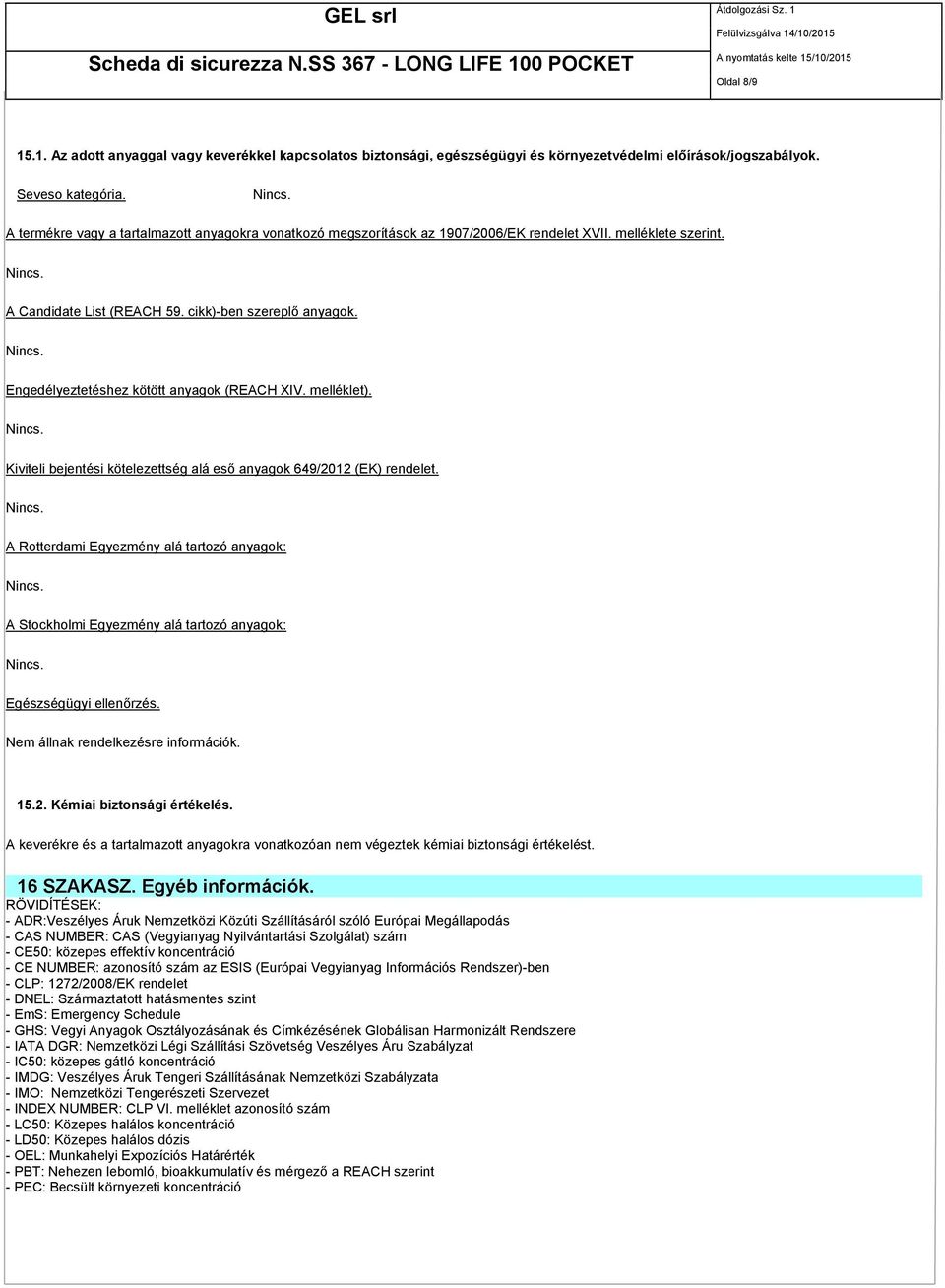 Engedélyeztetéshez kötött anyagok (REACH XIV. melléklet). Kiviteli bejentési kötelezettség alá eső anyagok 649/2012 (EK) rendelet.