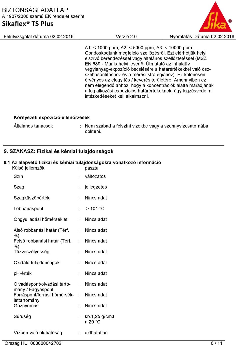 Amennyiben ez nem elegendő ahhoz, hogy a koncentrációk alatta maradjanak a foglalkozási expozíciós határértékeknek, úgy légzésvédelmi intézkedéseket kell alkalmazni.