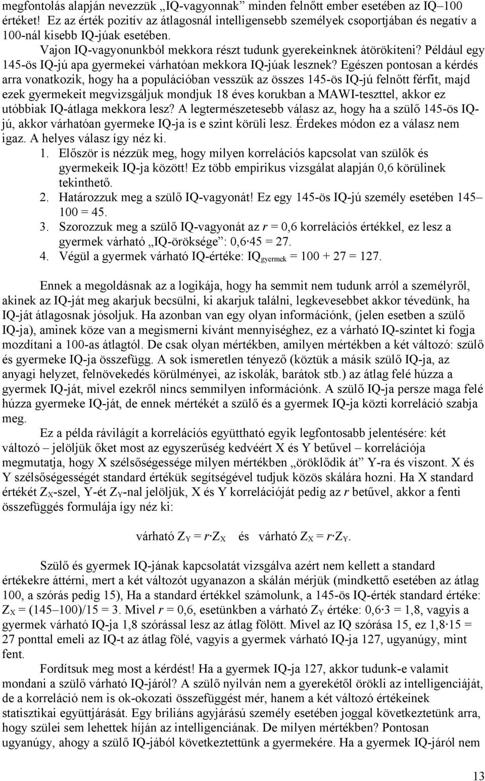 Például egy 4-ös IQ-jú apa gyermekei várhatóan mekkora IQ-júak lesznek?