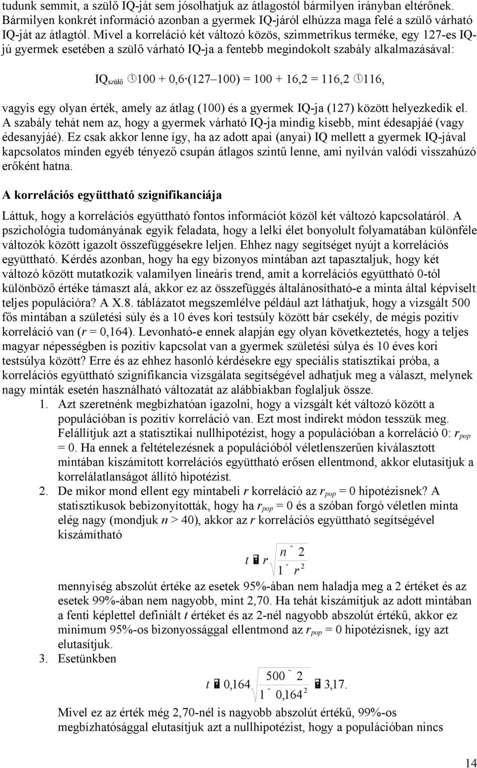 egy olyan érték, amely az átlag () és a gyermek IQ-ja (7) között helyezkedik el. A szabály tehát nem az, hogy a gyermek várható IQ-ja mindig kisebb, mint édesapjáé (vagy édesanyjáé).