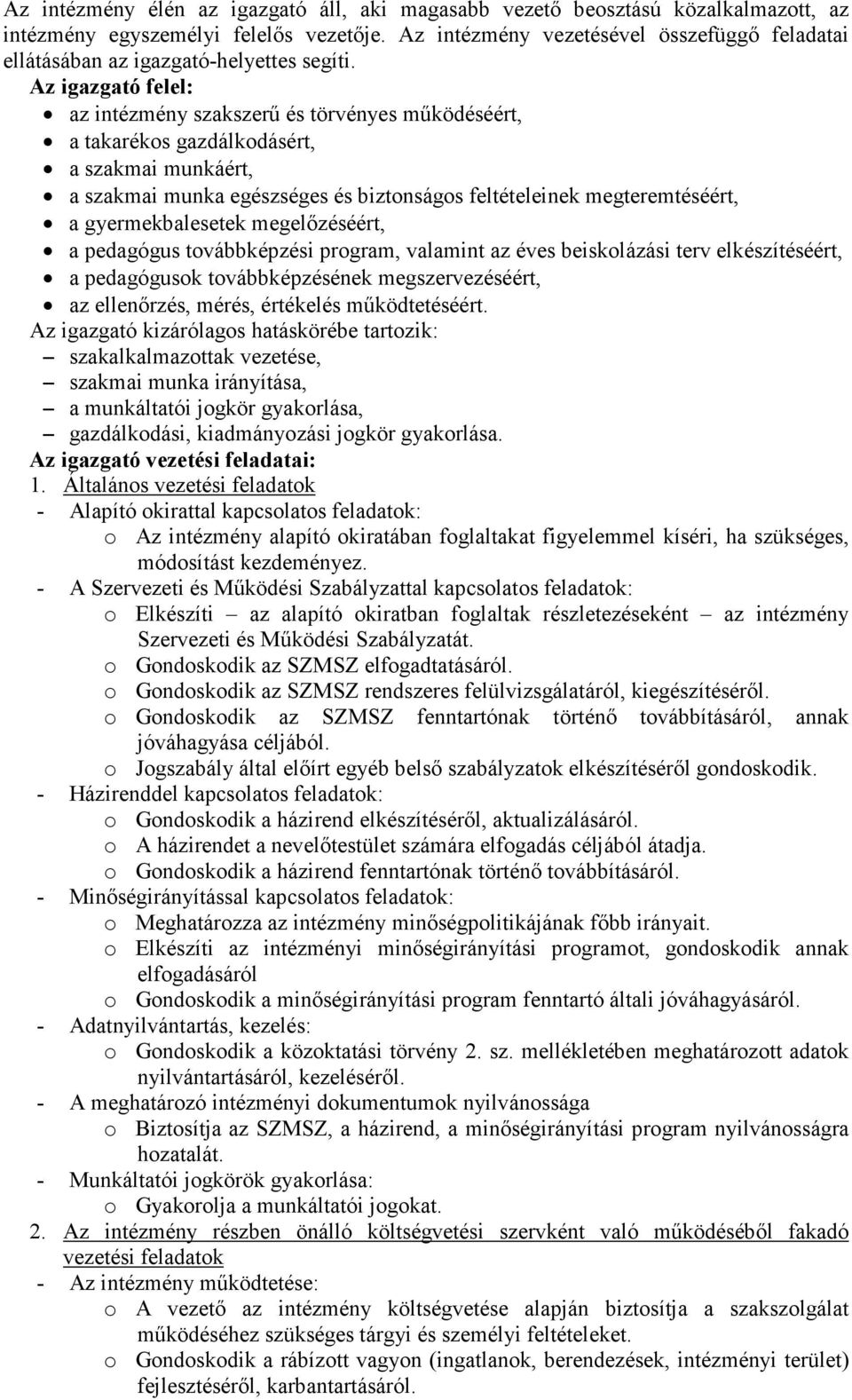 Az igazgató felel: az intézmény szakszerő és törvényes mőködéséért, a takarékos gazdálkodásért, a szakmai munkáért, a szakmai munka egészséges és biztonságos feltételeinek megteremtéséért, a