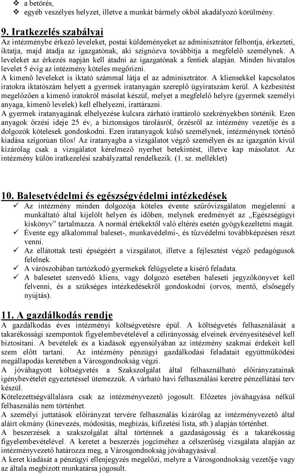 személynek. A leveleket az érkezés napján kell átadni az igazgatónak a fentiek alapján. Minden hivatalos levelet 5 évig az intézmény köteles megırizni.