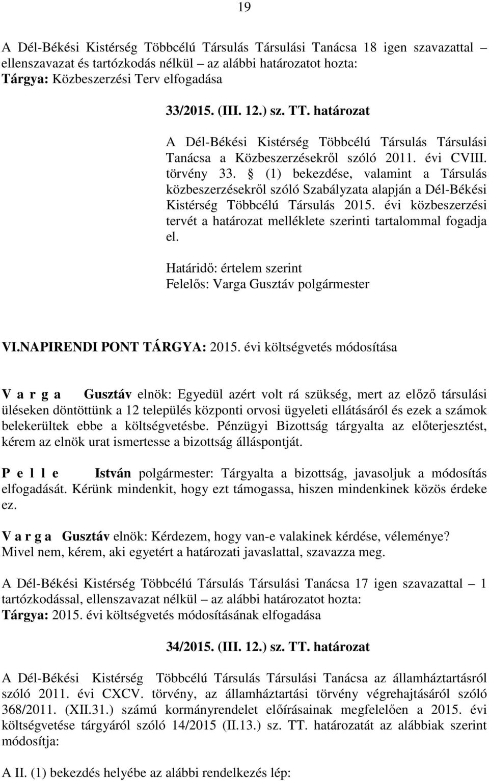 (1) bekezdése, valamint a Társulás közbeszerzésekről szóló Szabályzata alapján a Dél-Békési Kistérség Többcélú Társulás 2015.