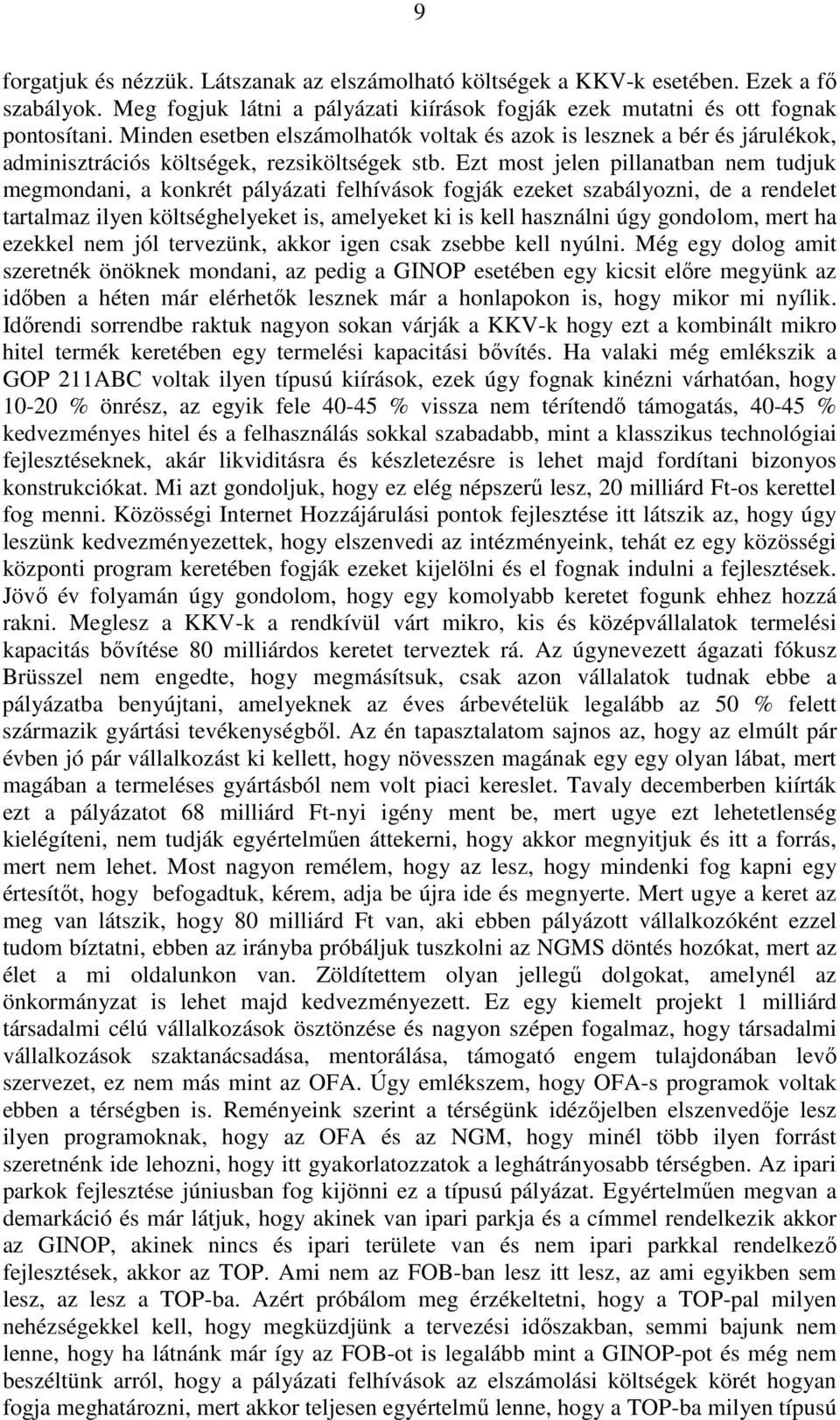 Ezt most jelen pillanatban nem tudjuk megmondani, a konkrét pályázati felhívások fogják ezeket szabályozni, de a rendelet tartalmaz ilyen költséghelyeket is, amelyeket ki is kell használni úgy