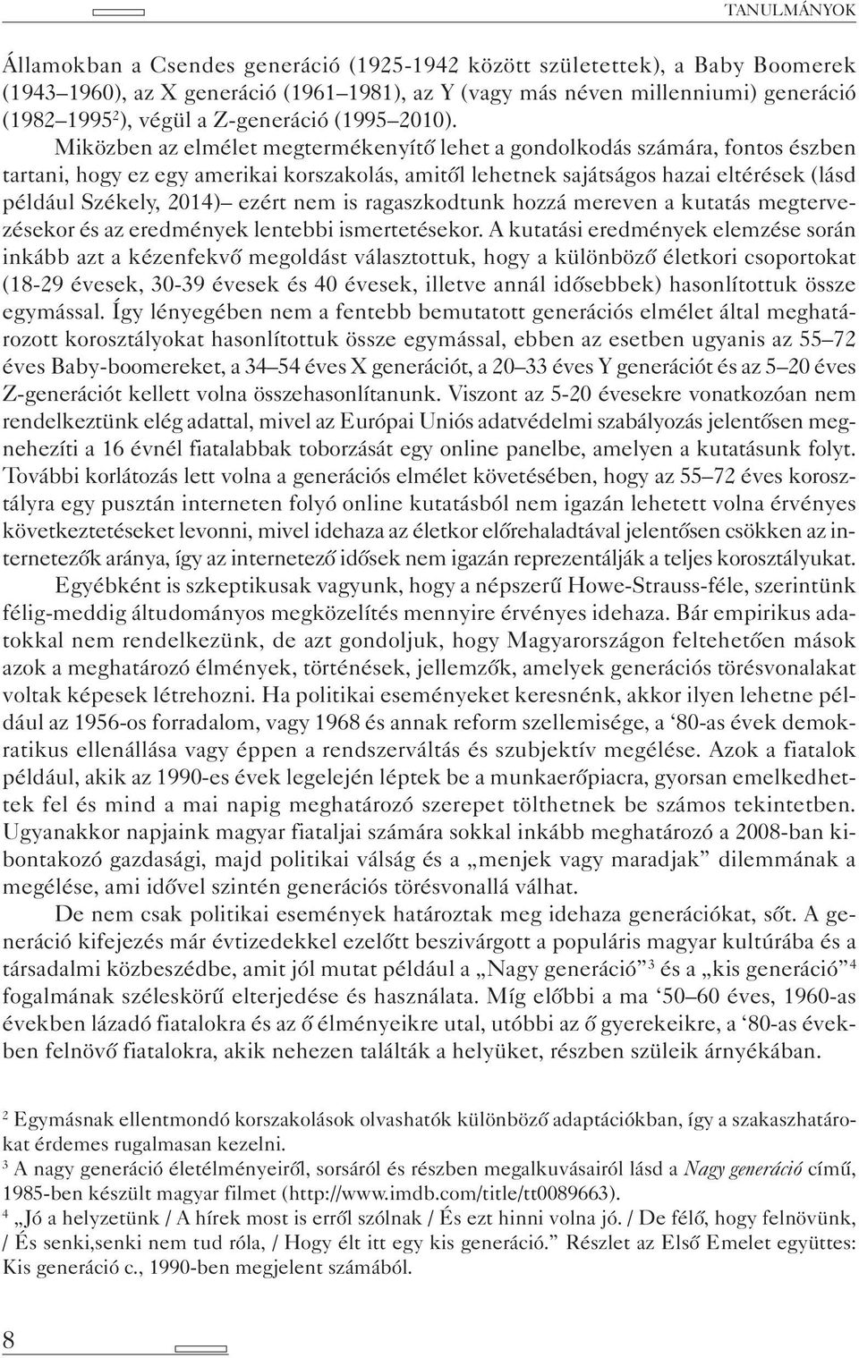 Miközben az elmélet megtermékenyítő lehet a gondolkodás számára, fontos észben tartani, hogy ez egy amerikai korszakolás, amitől lehetnek sajátságos hazai eltérések (lásd például Székely, 2014) ezért