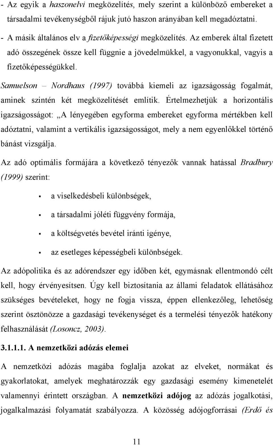 Samuelson Nordhaus (1997) továbbá kiemeli az igazságosság fogalmát, aminek szintén két megközelítését említik.