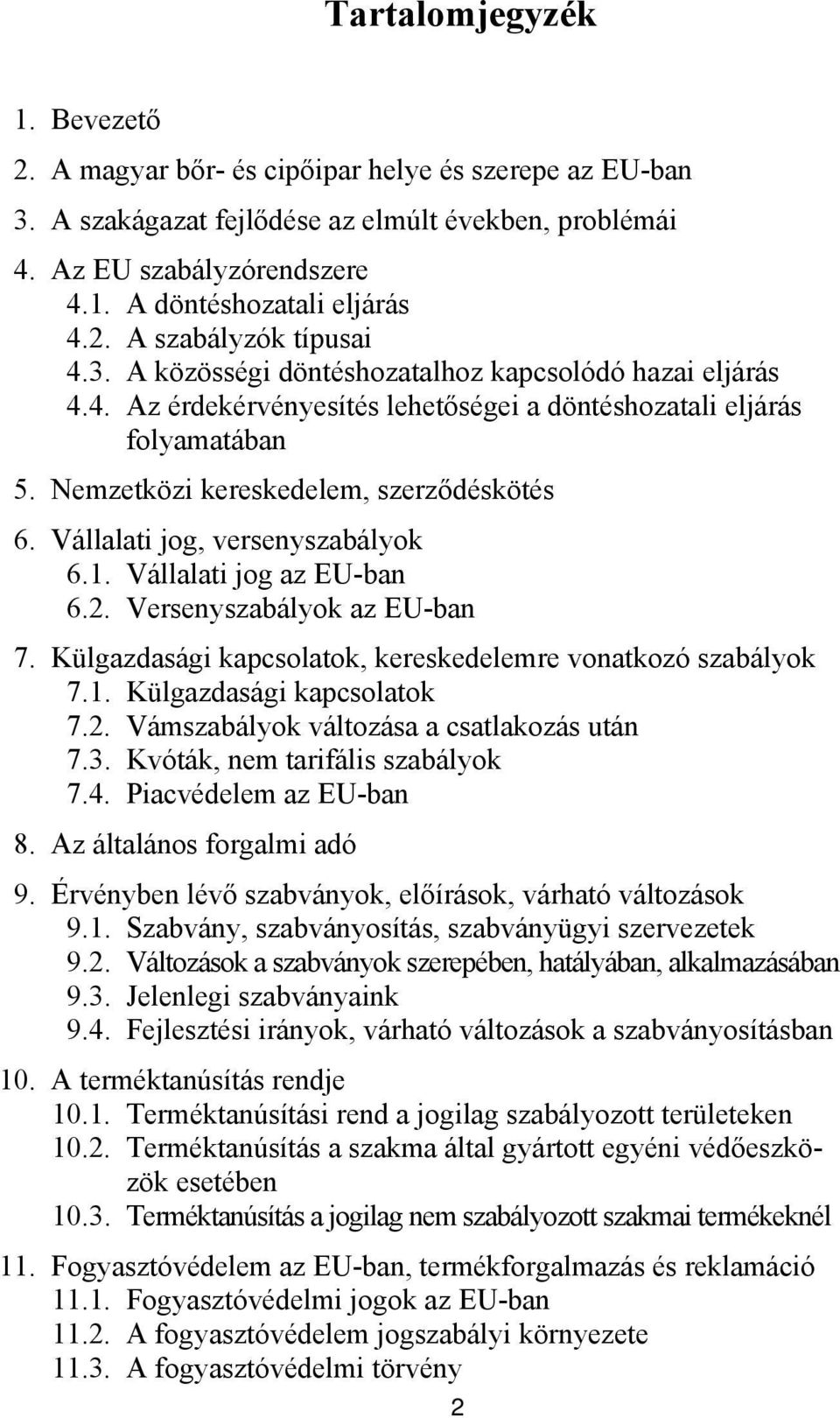 Nemzetközi kereskedelem, szerződéskötés 6. Vállalati jog, versenyszabályok 6.1. Vállalati jog az EU-ban 6.2. Versenyszabályok az EU-ban 7.