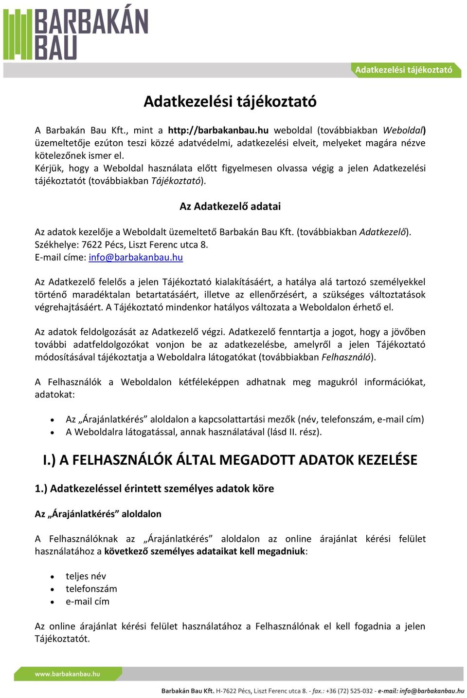 Kérjük, hogy a Weboldal használata előtt figyelmesen olvassa végig a jelen Adatkezelési tájékoztatót (továbbiakban Tájékoztató).
