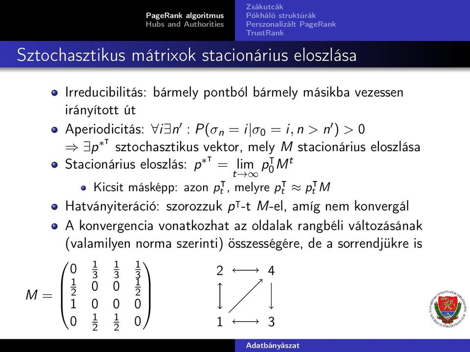 p = lim p M t t Kicsit másképp: azon pt, melyre pt pt M Hatványiteráció: szorozzuk p -t M-el, amíg nem konvergál A