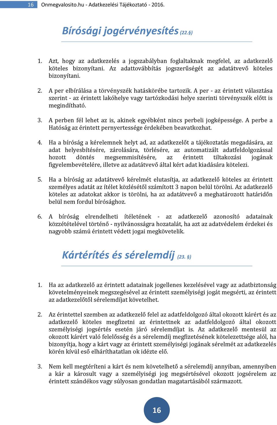 A per - az érintett választása szerint - az érintett lakóhelye vagy tartózkodási helye szerinti törvényszék előtt is megindítható. 3.