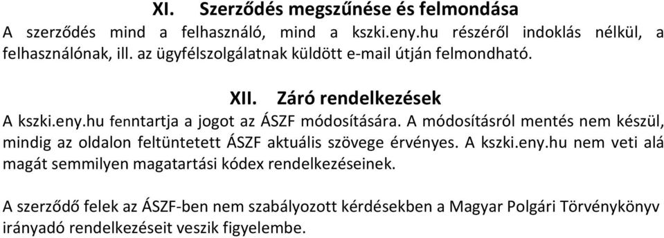 A módosításról mentés nem készül, mindig az oldalon feltüntetett ÁSZF aktuális szövege érvényes. A kszki.eny.