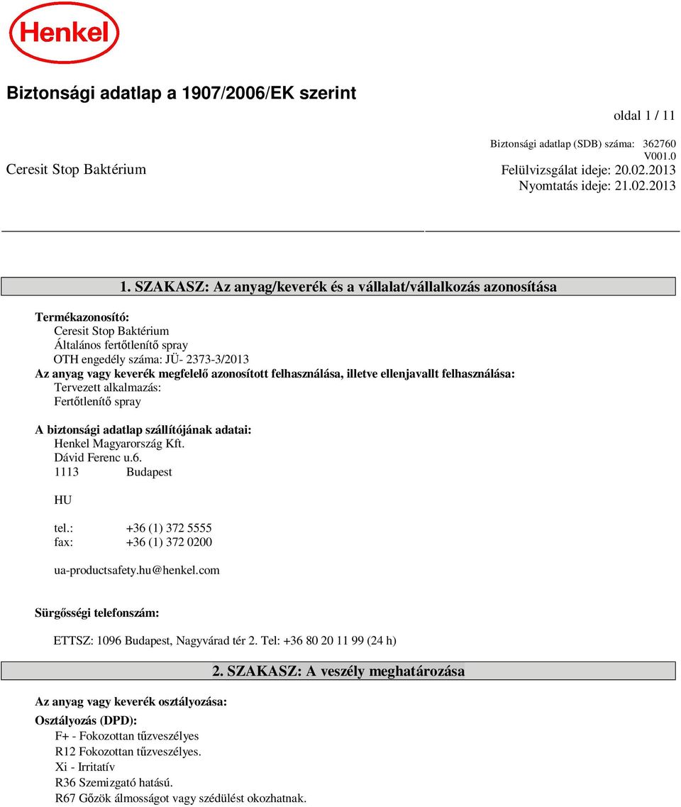 azonosított felhasználása, illetve ellenjavallt felhasználása: Tervezett alkalmazás: Fert tlenít spray A biztonsági adatlap szállítójának adatai: Henkel Magyarország Kft. Dávid Ferenc u.6.