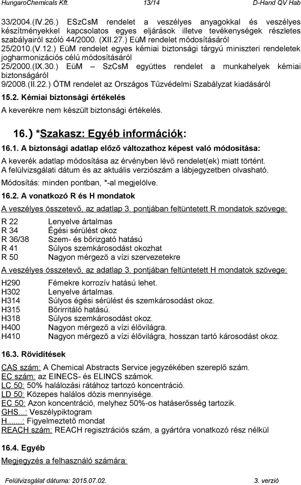 ) EüM rendelet módosításáról 25/2010.(V.12.) EüM rendelet egyes kémiai biztonsági tárgyú miniszteri rendeletek jogharmonizációs célú módosításáról 25/2000.(IX.30.