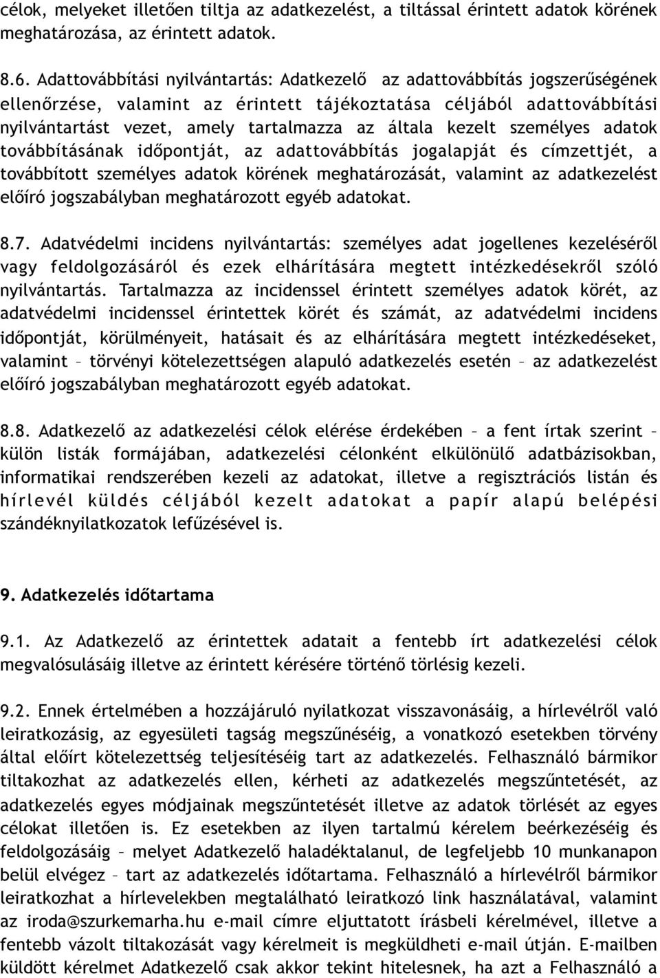 kezelt személyes adatok továbbításának időpontját, az adattovábbítás jogalapját és címzettjét, a továbbított személyes adatok körének meghatározását, valamint az adatkezelést előíró jogszabályban