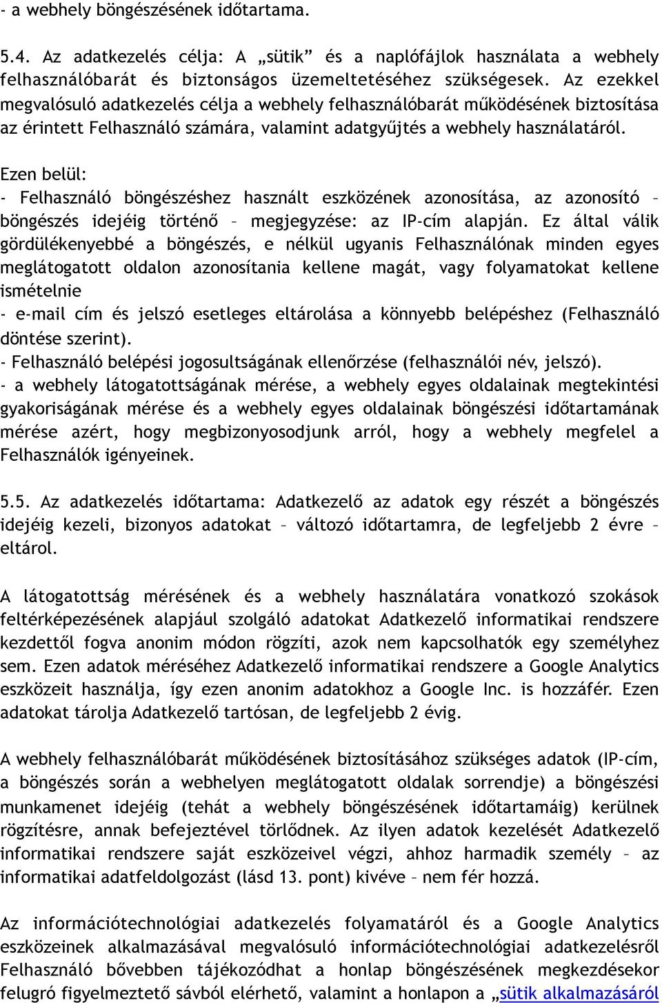 Ezen belül: - Felhasználó böngészéshez használt eszközének azonosítása, az azonosító böngészés idejéig történő megjegyzése: az IP-cím alapján.