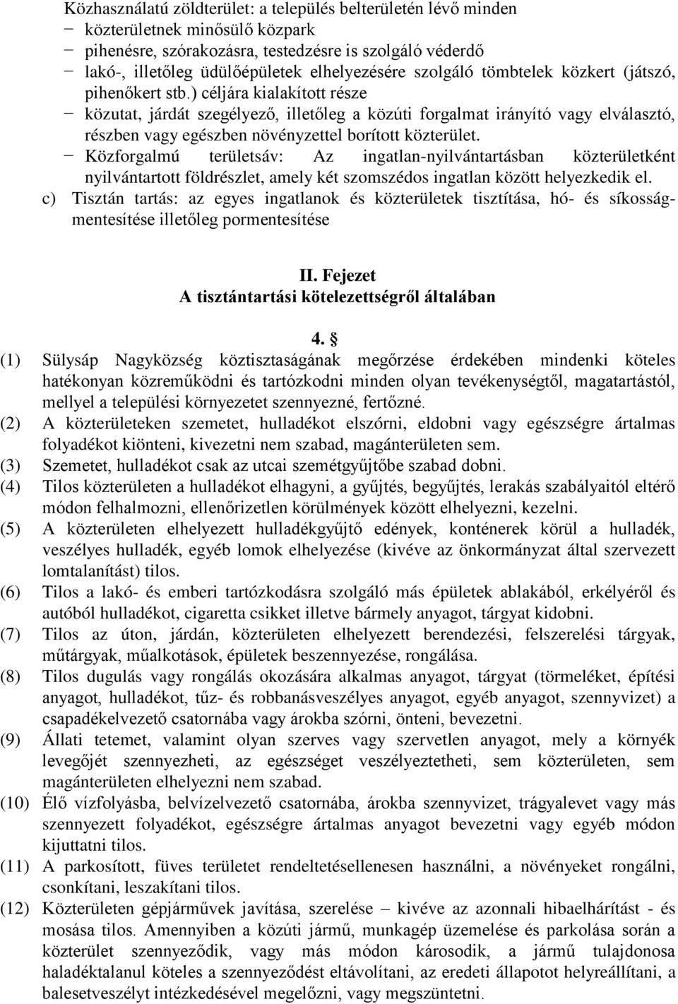 ) céljára kialakított része közutat, járdát szegélyező, illetőleg a közúti forgalmat irányító vagy elválasztó, részben vagy egészben növényzettel borított közterület.