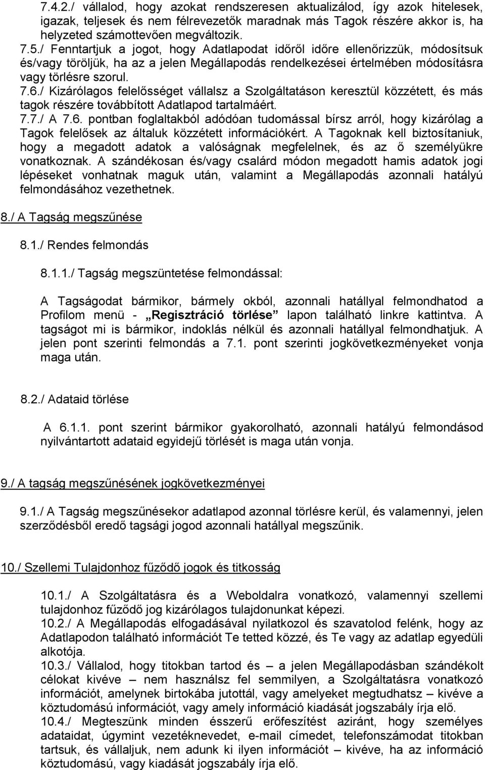 / Kizárólagos felelősséget vállalsz a Szolgáltatáson keresztül közzétett, és más tagok részére továbbított Adatlapod tartalmáért. 7.7./ A 7.6.