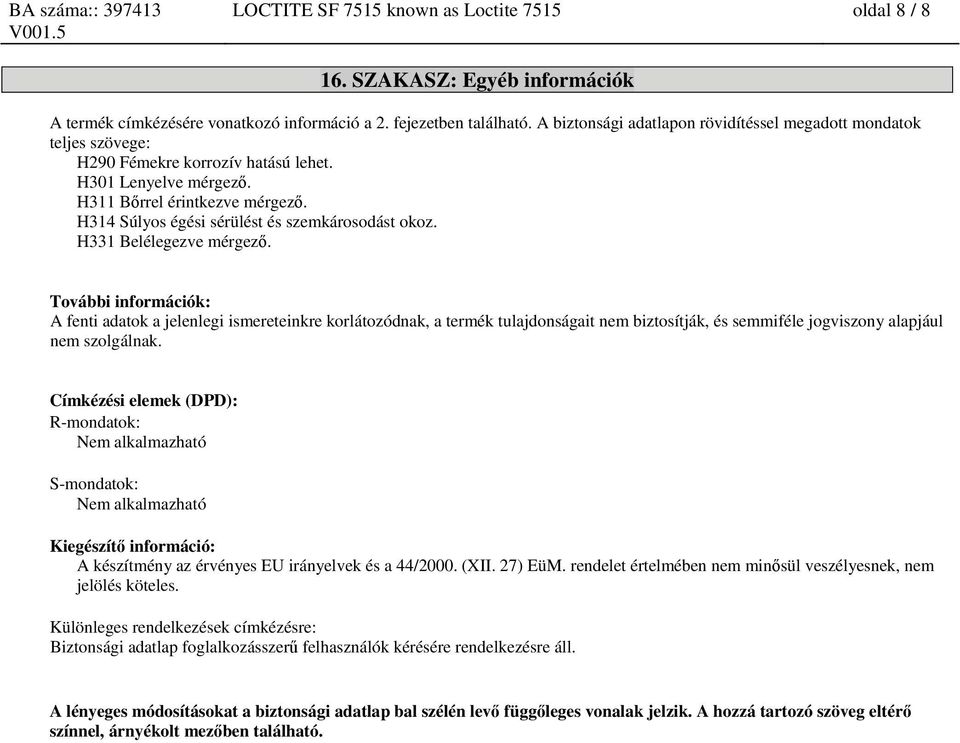 H314 Súlyos égési sérülést és szemkárosodást okoz. H331 Belélegezve mérgező.